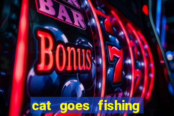 cat goes fishing free download